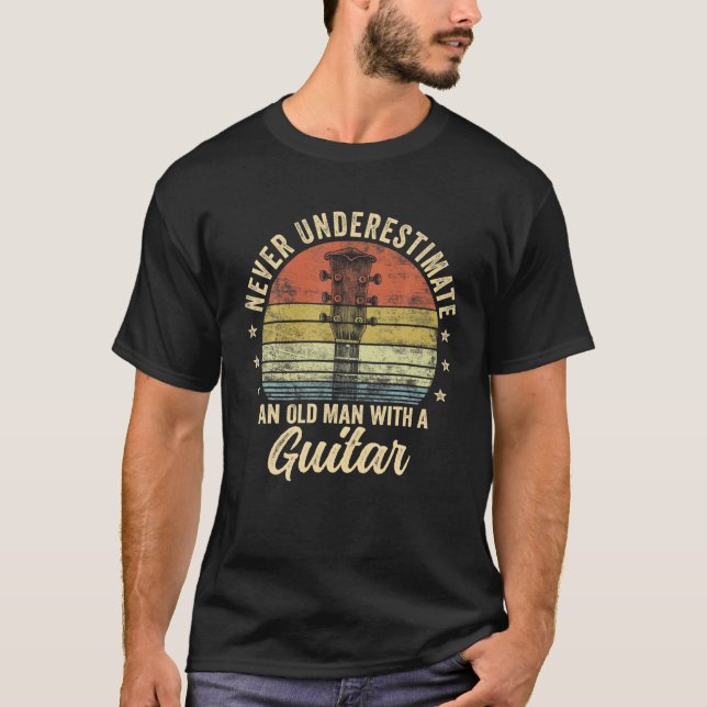 Never Underestimate An Old Man With A Guitar Playe T-Shirt (Front)