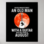 Never Underestimate An Old Man With A Guitar Poster<br><div class="desc">Never Underestimate An Old Man With A Guitar August Gift. Perfect gift for your dad,  mom,  papa,  men,  women,  friend and family members on Thanksgiving Day,  Christmas Day,  Mothers Day,  Fathers Day,  4th of July,  1776 Independent day,  Veterans Day,  Halloween Day,  Patrick's Day</div>