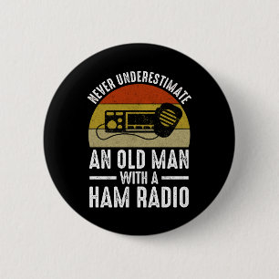 Never Underestimate An Old Man With A Ham Radio Button