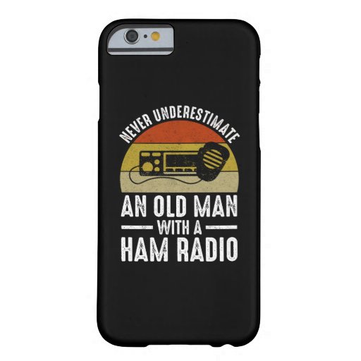 Never Underestimate An Old Man With A Ham Radio Barely There iPhone 6 Case