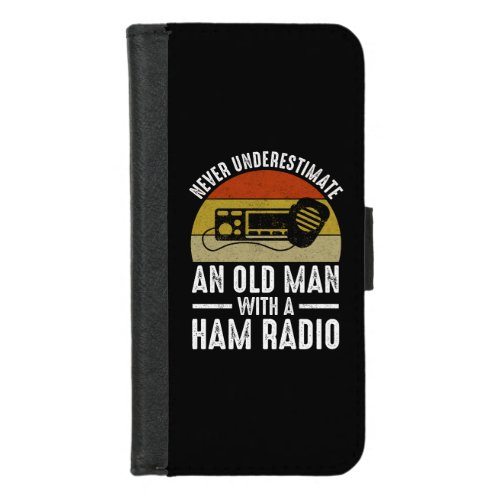 Never Underestimate An Old Man With A Ham Radio iPhone 87 Wallet Case