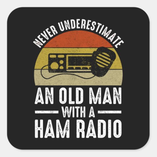Never Underestimate An Old Man With A Ham Radio Square Sticker
