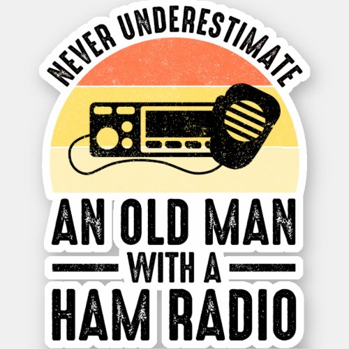 Never Underestimate An Old Man With A Ham Radio Sticker