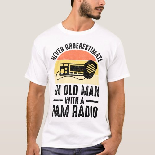 Never Underestimate An Old Man With A Ham Radio T_Shirt