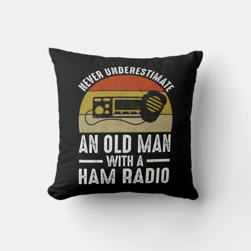 Never Underestimate An Old Man With A Ham Radio Throw Pillow
