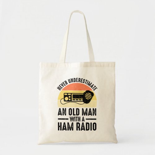 Never Underestimate An Old Man With A Ham Radio Tote Bag