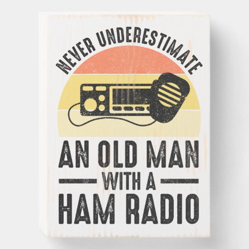 Never Underestimate An Old Man With A Ham Radio Wooden Box Sign