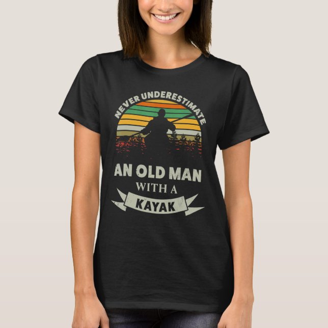 Never Underestimate An Old Man With A Kayak Father T-Shirt (Front)