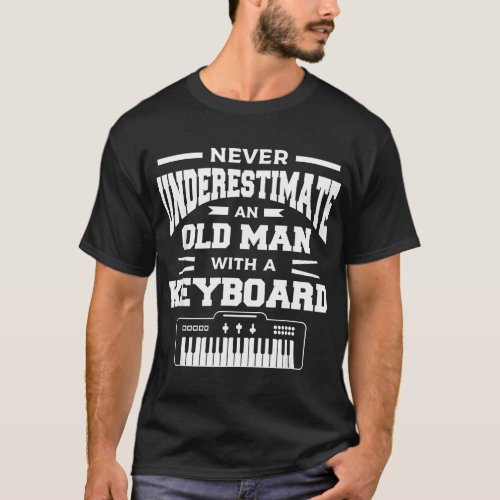 Never Underestimate An Old Man With A Keyboard T_Shirt