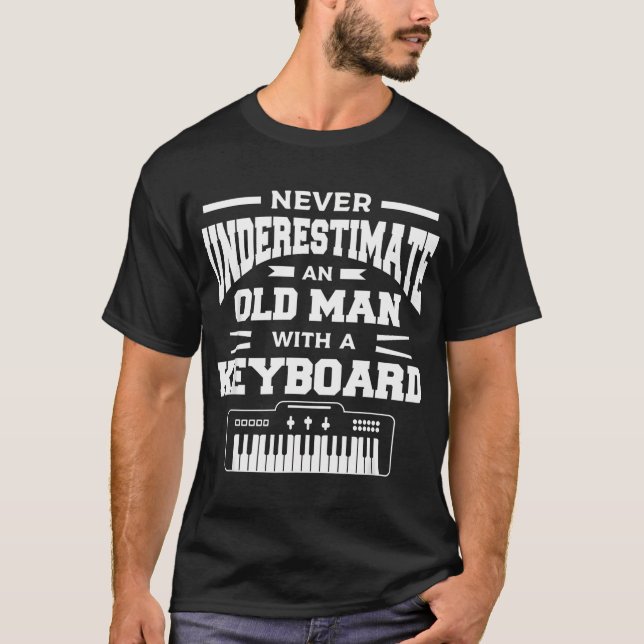 Never Underestimate An Old Man With A Keyboard T-Shirt (Front)