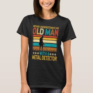Never Underestimate an Old Man with a Metal Detect T-Shirt