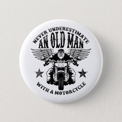 Never Underestimate An Old Man With A Motorcycle Button