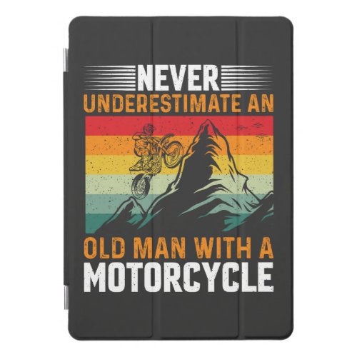 Never Underestimate An Old Man With A Motorcycle iPad Pro Cover