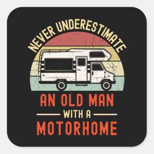 Never Underestimate An Old Man With A Motorhome Square Sticker