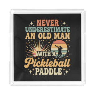 Never-Underestimate An Old Man With A Pickleball Acrylic Tray