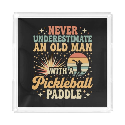 Never-Underestimate An Old Man With A Pickleball Acrylic Tray