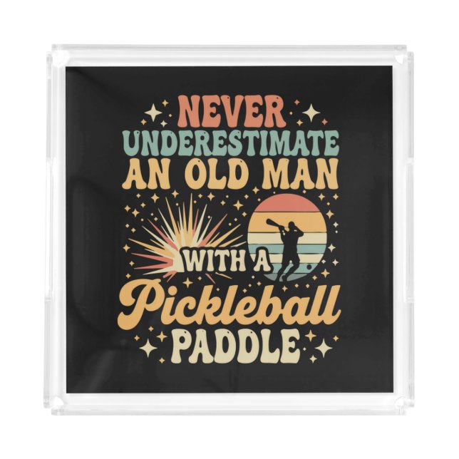 Never-Underestimate An Old Man With A Pickleball Acrylic Tray (Front)