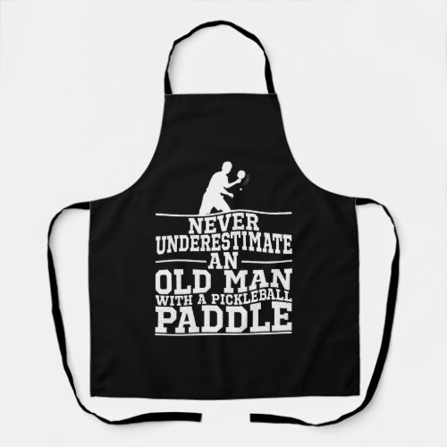 Never Underestimate An Old Man With A Pickleball   Apron