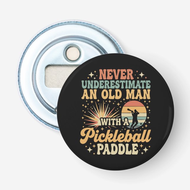 Never-Underestimate An Old Man With A Pickleball  Bottle Opener (Front)