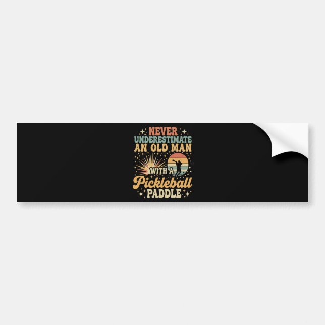 Never-Underestimate An Old Man With A Pickleball  Bumper Sticker (Front)