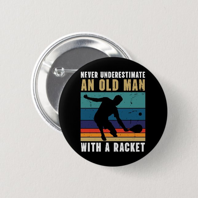 Never underestimate an old man with a pickleball  button (Front & Back)