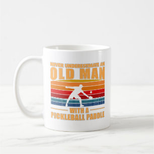 Never Underestimate An Old Man With A Pickleball Coffee Mug