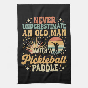Never-Underestimate An Old Man With A Pickleball Kitchen Towel
