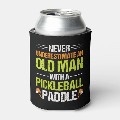 Never Underestimate An Old Man With A Pickleball P Can Cooler