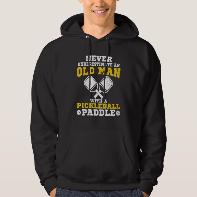 Never Underestimate An Old Man With a Pickleball P Hoodie (Front)