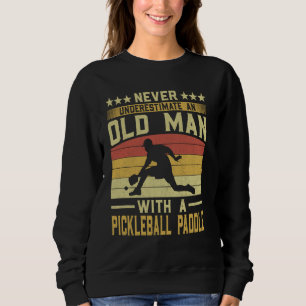 Never Underestimate an Old Man with a Pickleball P Sweatshirt