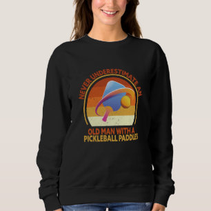 Never Underestimate An Old Man With a Pickleball P Sweatshirt