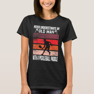 Never underestimate an old man with a pickleball p T-Shirt