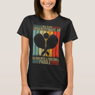 Never Underestimate An Old Man With a Pickleball P T-Shirt