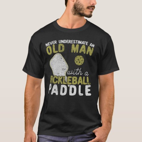 Never Underestimate An Old Man with a Pickleball T_Shirt