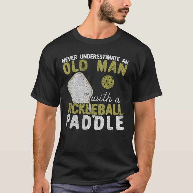 Never Underestimate An Old Man with a Pickleball T-Shirt (Front)