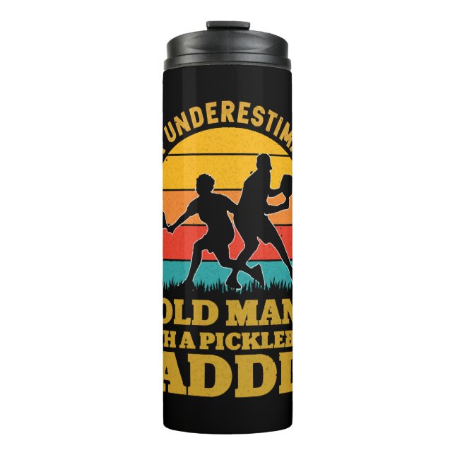 Never Underestimate An Old Man With a Pickleball   Thermal Tumbler (Front)
