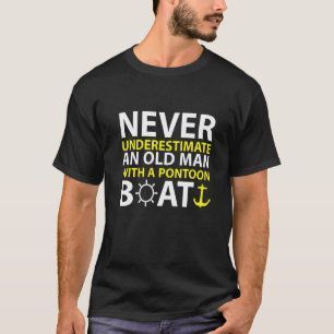 Never Underestimate An Old Man With A Pontoon Boat T-Shirt