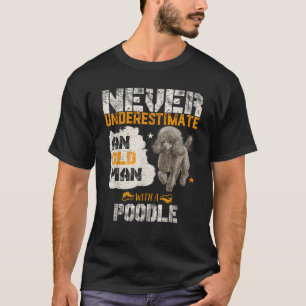 Never Underestimate An Old Man With A Poodle Puppy T-Shirt