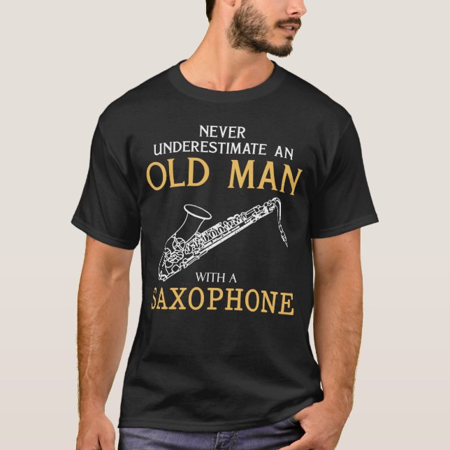 Never underestimate an old man with a saxophone T-Shirt (Front)