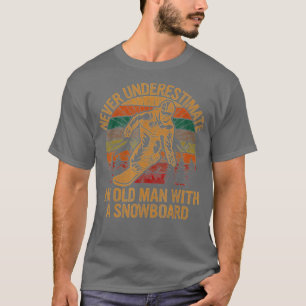 Never Underestimate An Old Man With A Snowboard Sn T-Shirt