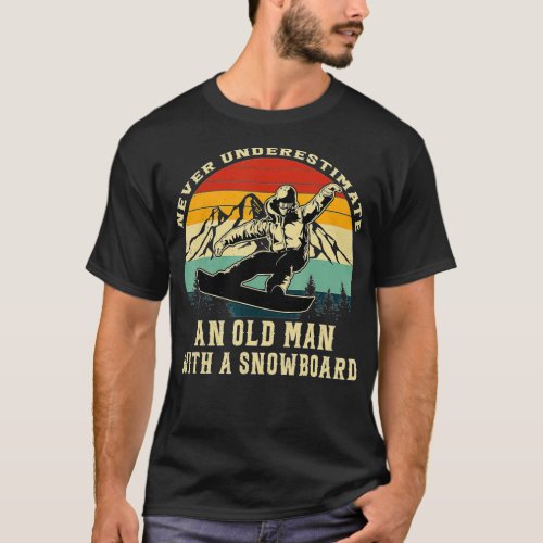 Never Underestimate An Old Man With A Snowboard Sn T_Shirt