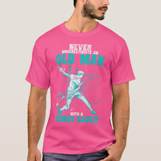 Never Underestimate An Old Man With A Tennis Racke T-Shirt