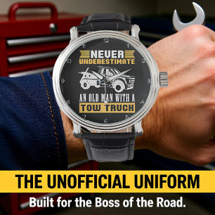 NEVER UNDERESTIMATE AN OLD MAN WITH A TOW TRUCK WATCH