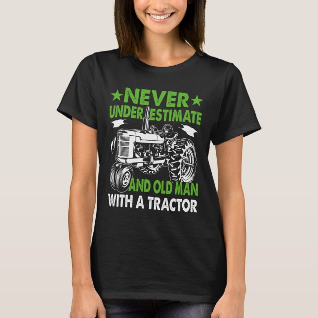 Never Underestimate An Old Man With A Tractor  T-Shirt (Front)