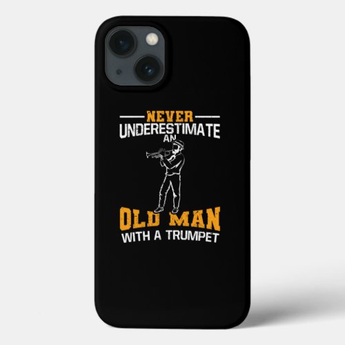 Never Underestimate An Old Man With A Trumpet iPhone 13 Case