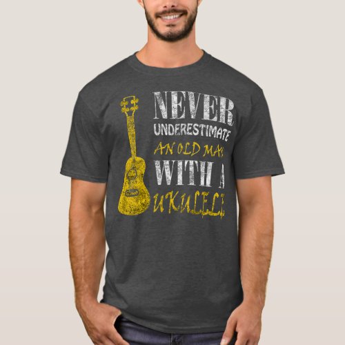 Never underestimate an old man with a ukulele T_Shirt