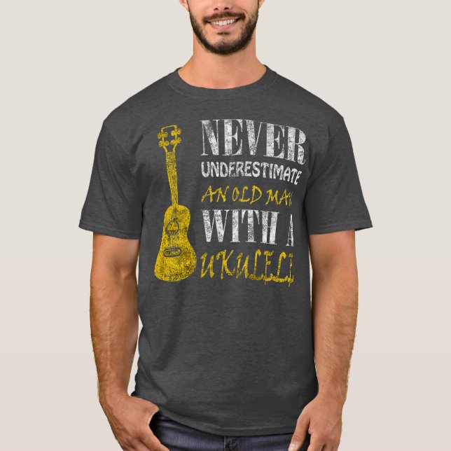 Never underestimate an old man with a ukulele T-Shirt (Front)