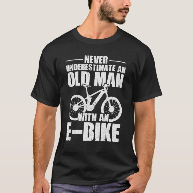 Never Underestimate An Old Man With An E-Bike Cycl T-Shirt (Front)