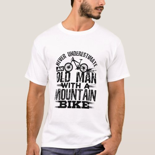 Never Underestimate An Old Man with Mountain Bike T_Shirt
