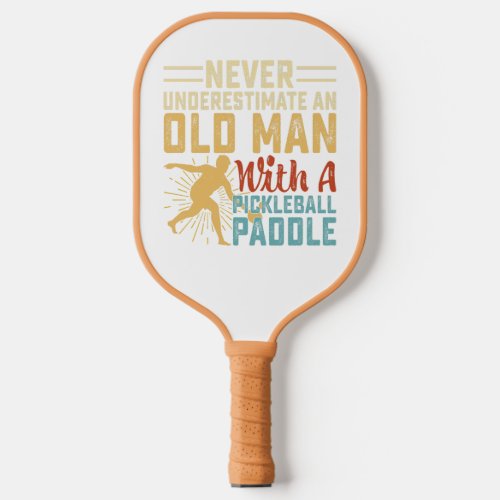Never Underestimate an old man with Pickleball pad Pickleball Paddle